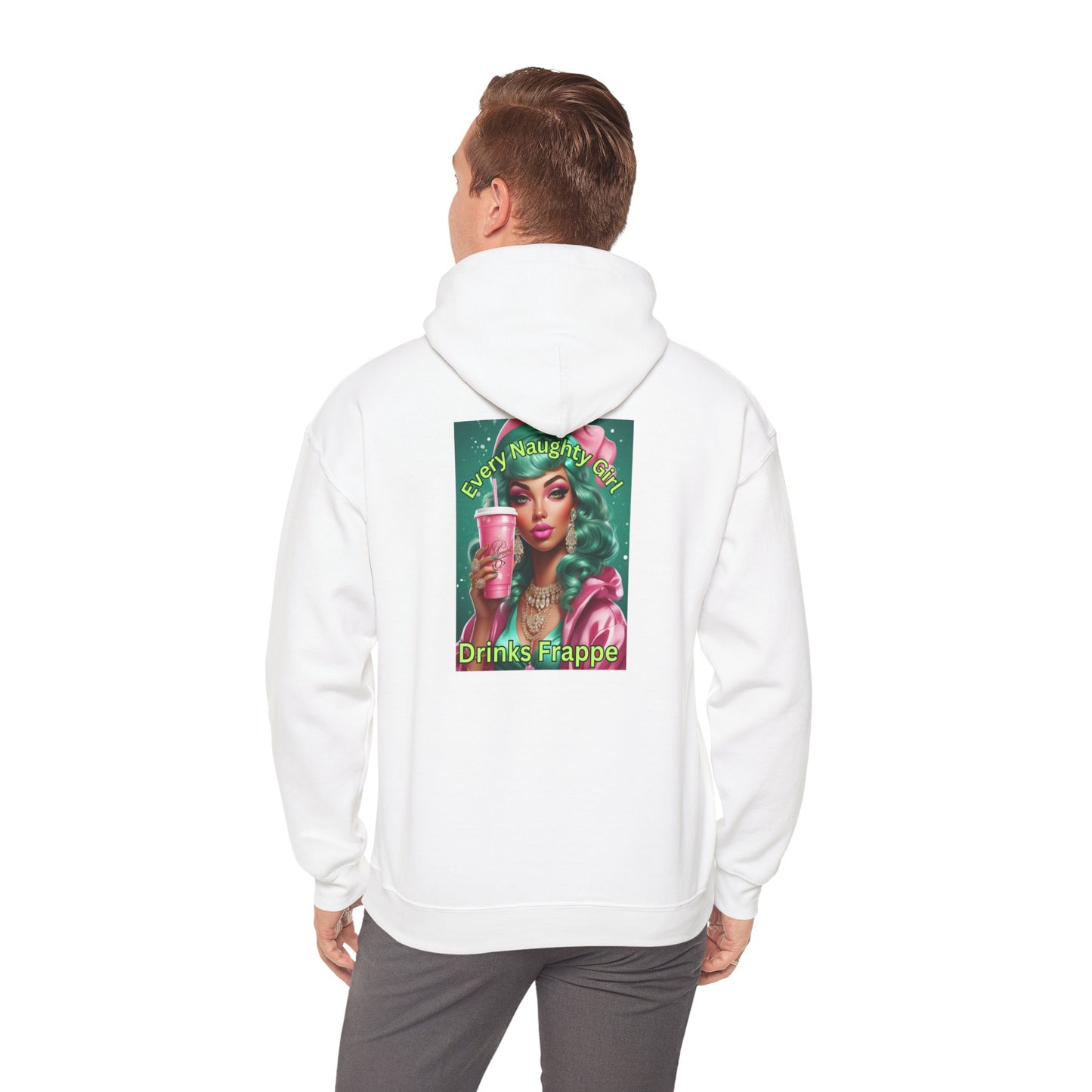 Every Naughty Girl Drinks Frappe Hooded Sweatshirt